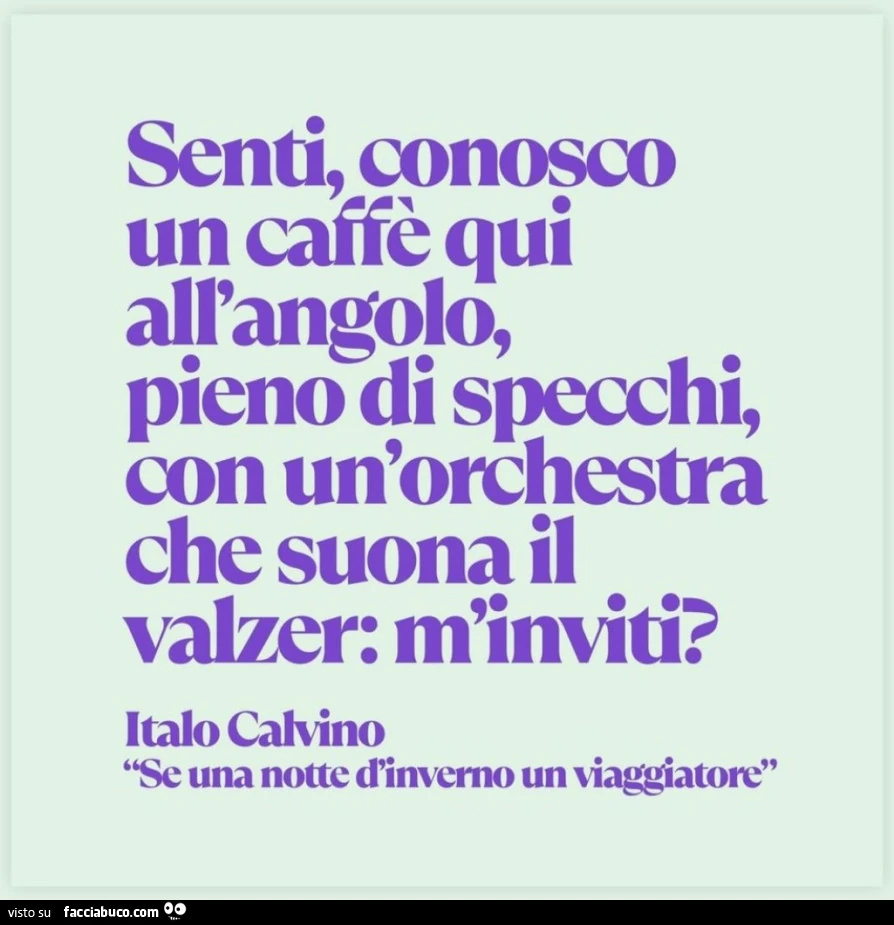 Senti, conosco un caffรจ qui all'angolo, pieno di specchi, con un'orchestra che suona il valzer