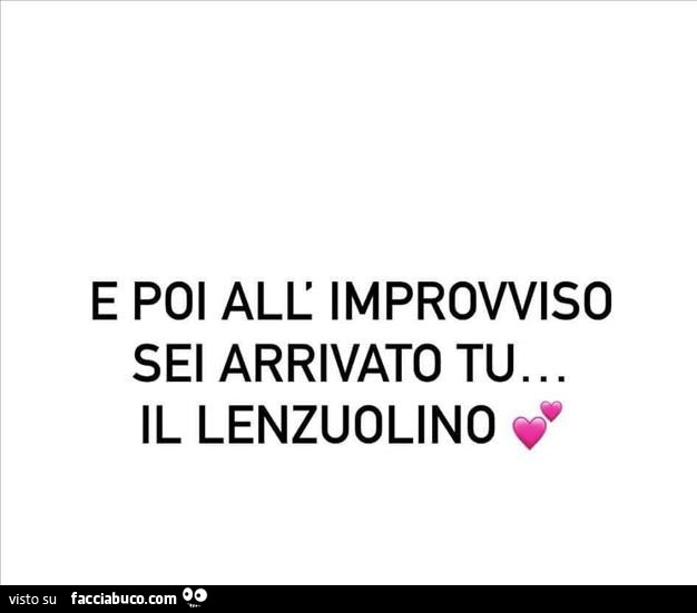 E poi all'improvviso sei arrivato tu… il lenzuolino