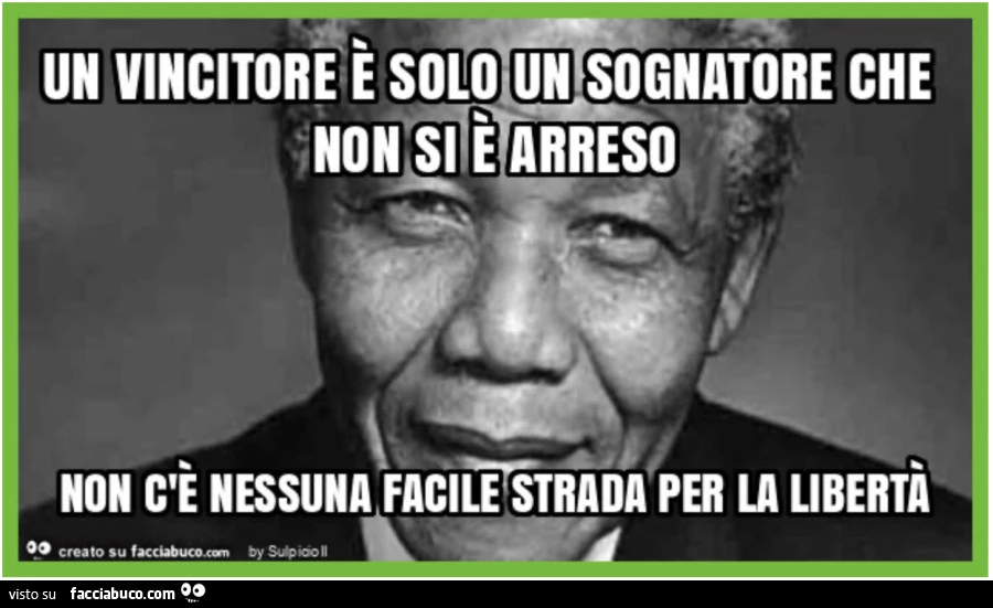 Un vincitore è solo un sognatore che non si è mai arreso! Nelson Mandela
