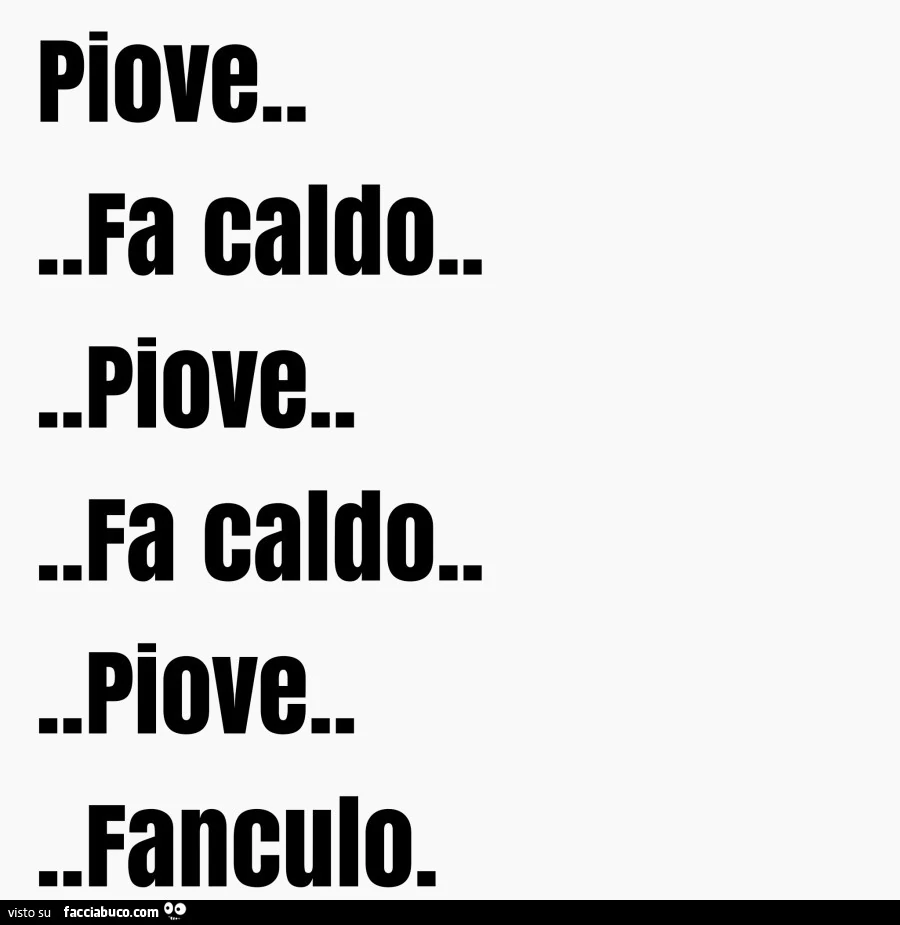Piove&hellip; fa caldo&hellip; piove&hellip; fa caldo&hellip; piove&hellip; fanculo