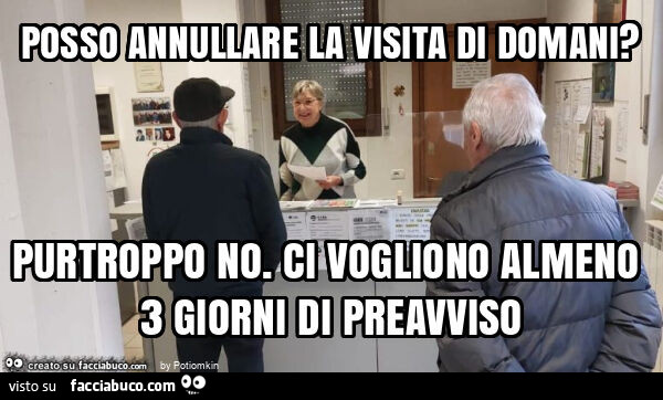 Posso annullare la visita di domani? Purtroppo no. Ci vogliono almeno 3 giorni di preavviso