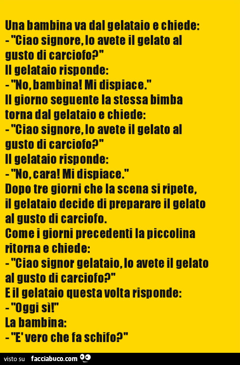 Una bambina va dal gelataio e chiede: ciao signore, lo avete il gelato al gusto di carciofo?