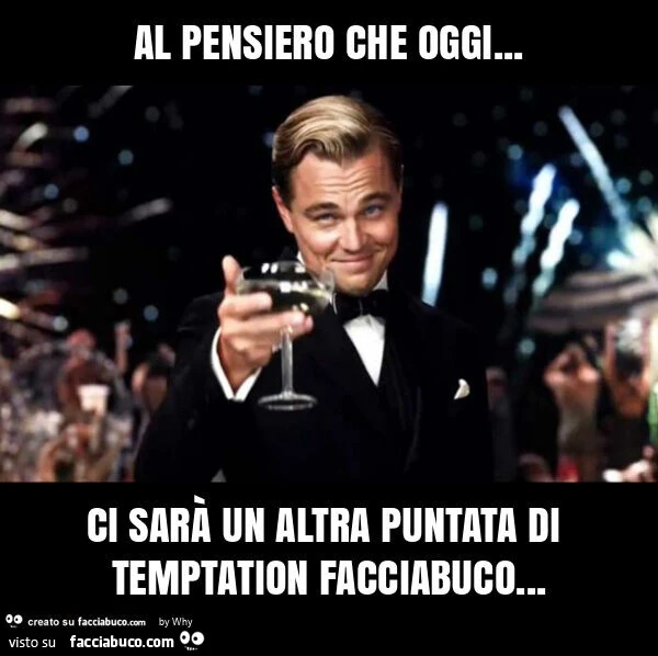 Al pensiero che oggi&hellip; ci sarà un altra puntata di temptation facciabuco