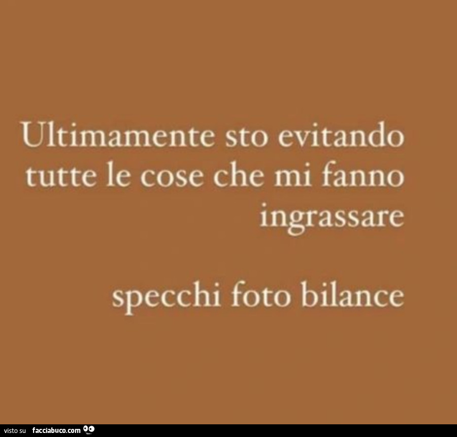 Ultimamente sto evitando tutte le cose che mi fanno ingrassare… specchi foto bilance