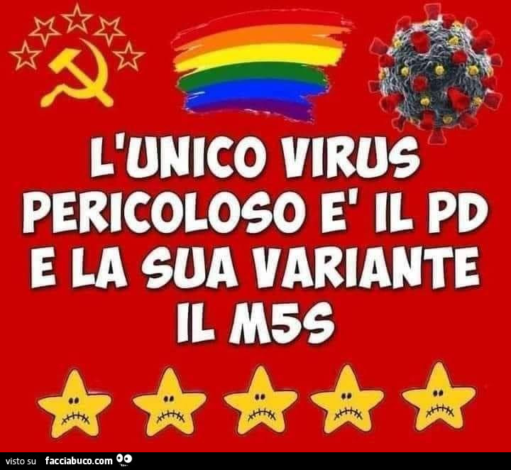 L'unico virus pericoloso è il pd e la sua variante il m5s