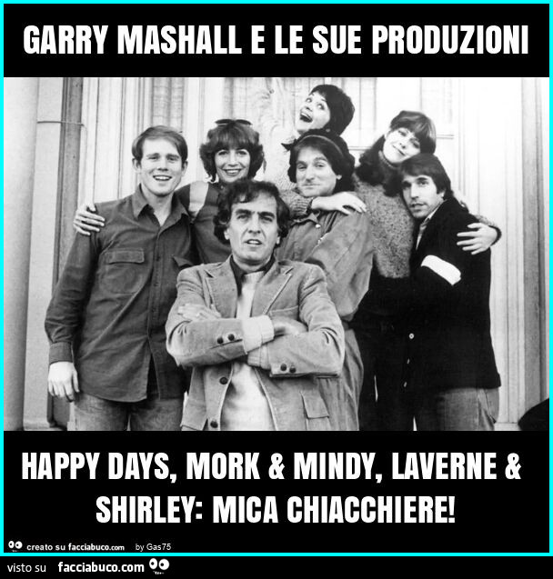 Garry mashall e le sue produzioni happy days, mork & mindy, laverne & shirley: mica chiacchiere