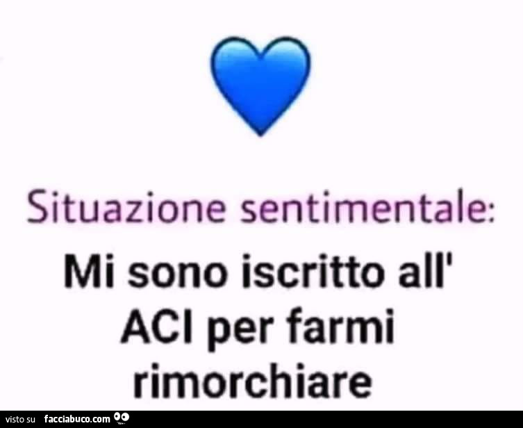 Situazione sentimentale: mi sono iscritto all'aci per farmi rimorchiare