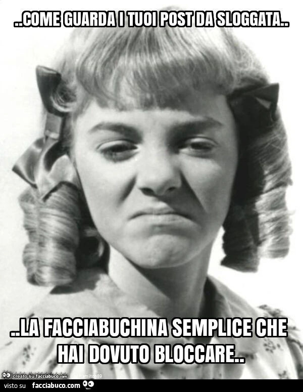 Come guarda i tuoi post da sloggata&hellip; la facciabuchina semplice che hai dovuto bloccare