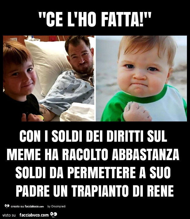 "ce l'ho fatta! " Con i soldi dei diritti sul meme ha racolto abbastanza soldi da permettere a suo padre un trapianto di rene