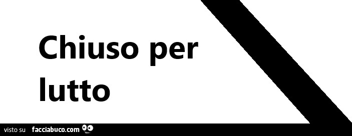 Chiuso per lutto