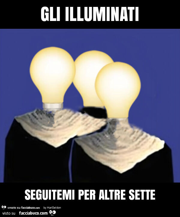 Gli illuminati seguitemi per altre sette