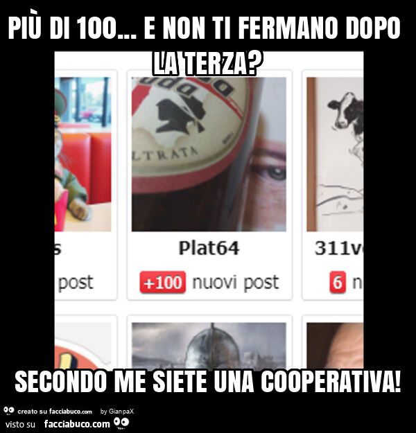 Più di 100… e non ti fermano dopo la terza? Secondo me siete una cooperativa