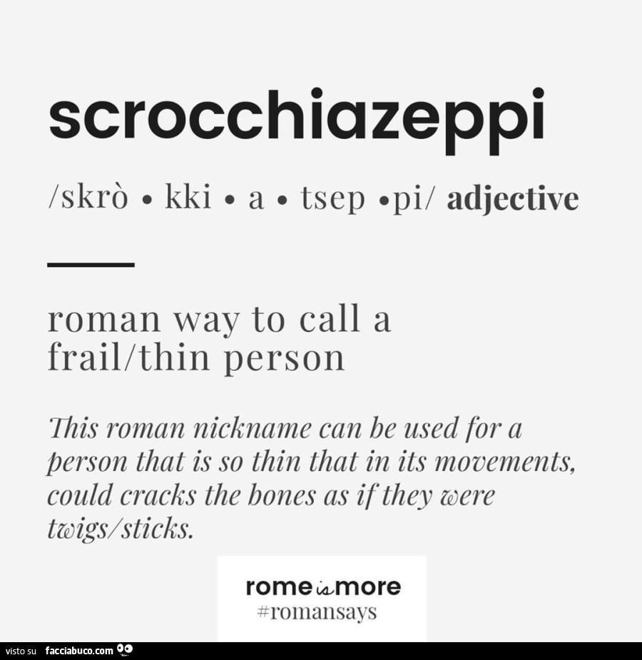 Scrocchiazeppi: roman way to call a frail/thin person