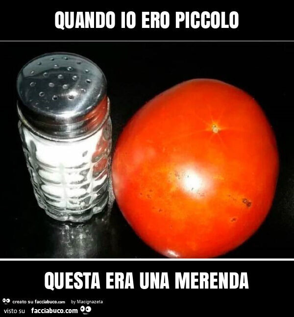 Quando io ero piccolo questa era una merenda