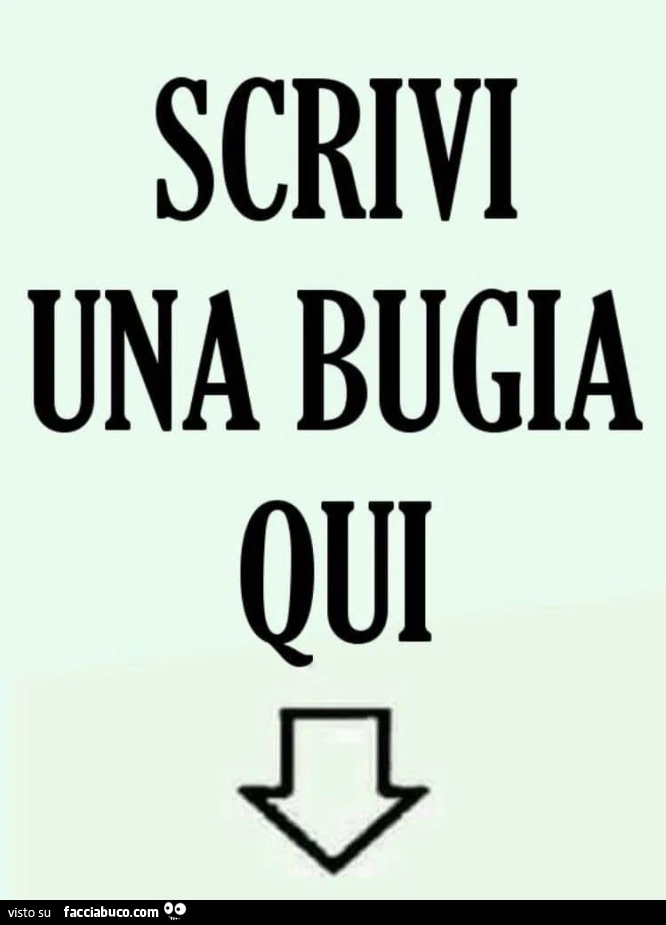 Scrivi una bugia qui