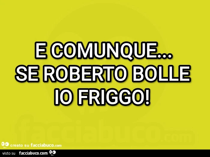 Se Roberto Bolle io friggo