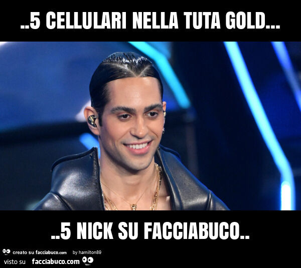 5 cellulari nella tuta gold… 5 nick su facciabuco