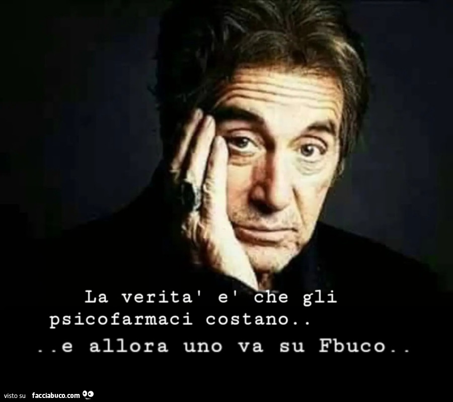 La verità è che gli psicofarmaci costano. E allora uno va su fbuco