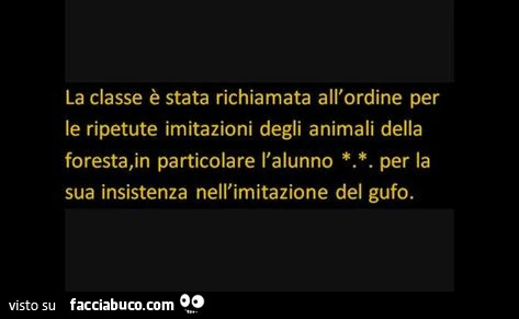 La classe รจ stata richiamata all'ordine per le ripetute imitazioni degli animali della foresta, in particolare l'alunno per la sua insistenza nell'imitazione del gufo