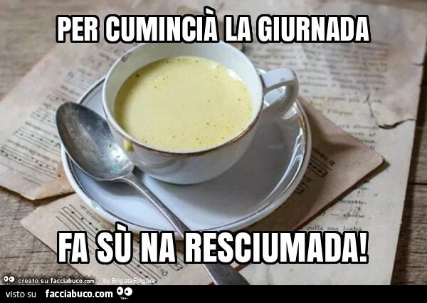 Per cuminciร la giurnada fa sรน na resciumada
