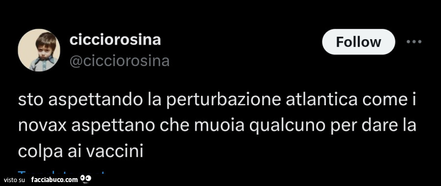 Sto aspettando la perturbazione atlantica come i novax aspettano che muoia qualcuno per dare la colpa ai vaccini