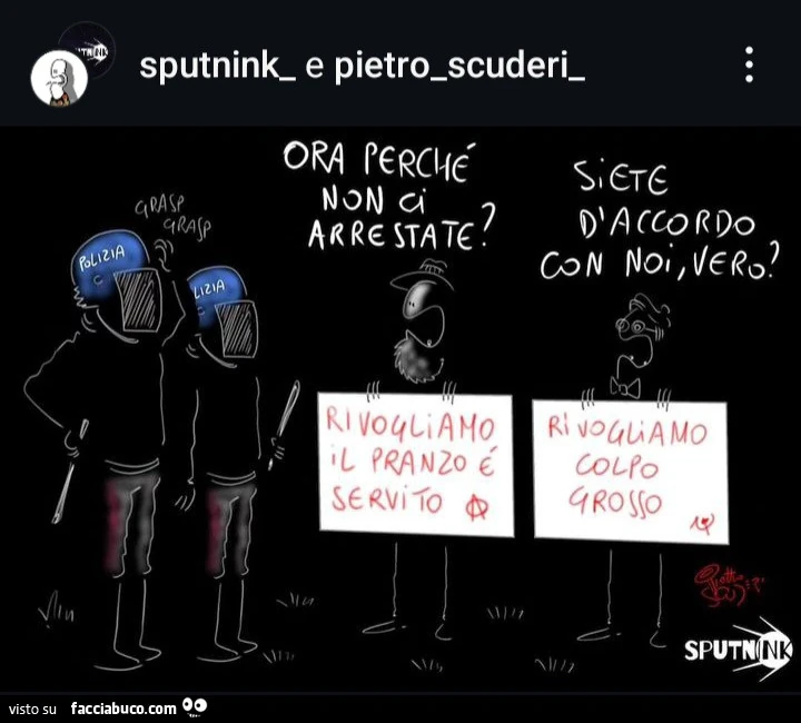 Ora perchรจ non ci arrestate? Siete d'accordo con noi vero?