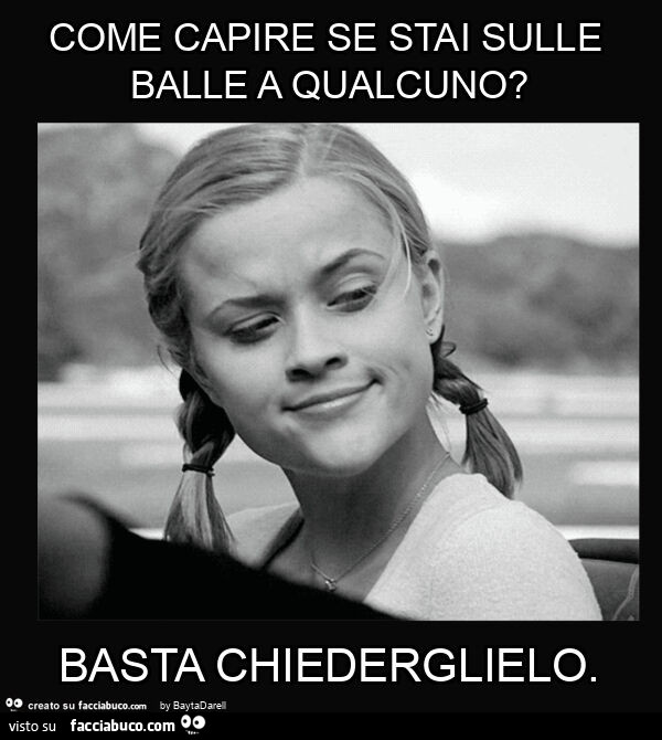 Come capire se stai sulle balle a qualcuno? Basta chiederglielo