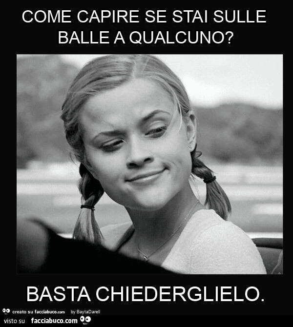 Come capire se stai sulle balle a qualcuno? Basta chiederglielo