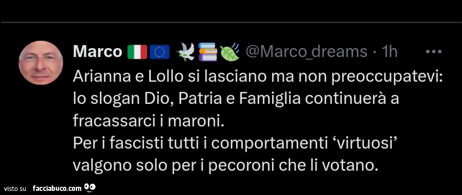 Arianna e Lollo si lasciano ma non preoccupatevi: lo slogan dio, patria e famiglia continuerà a fracassarci i maroni. Per i fascisti tutti i comportamenti virtuosi valgono solo per i pecoroni che li votano