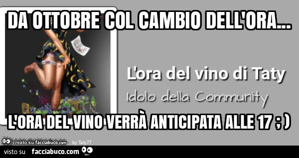 Da ottobre col cambio dell'ora… l'ora del vino verrà anticipata alle 17 ; )