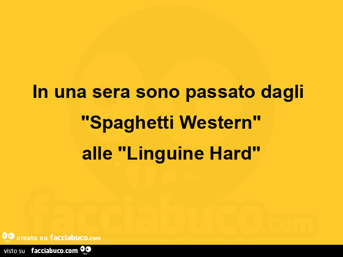 In una sera sono passato dagli spaghetti western alle linguine hard