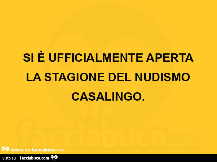 Si è ufficialmente aperta la stagione del nudismo casalingo