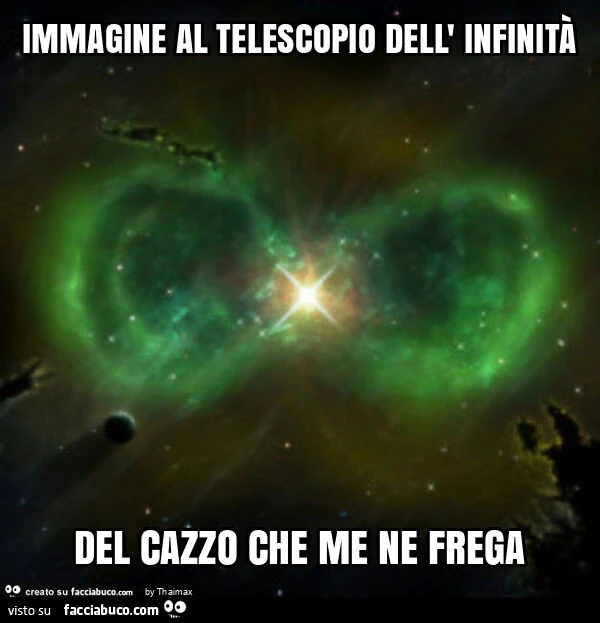 Immagine al telescopio dell' infinità del cazzo che me ne frega