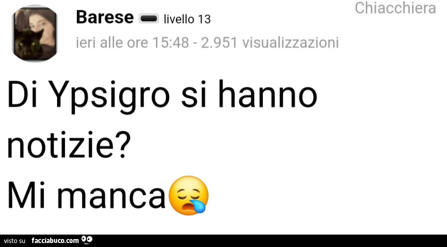 Di ypsigro si hanno notizie? Mi manca