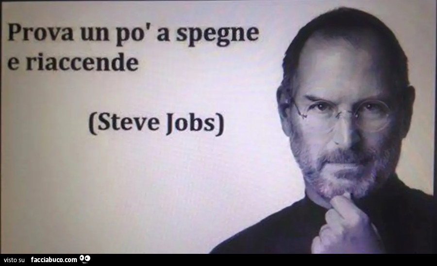 Prova un po' a spegne e riaccende steve jobs