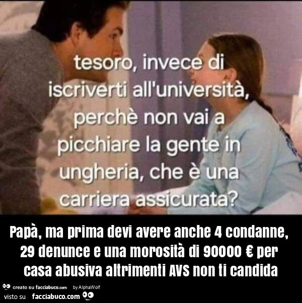 Papà, ma prima devi avere anche 4 condanne, 29 denunce e una morosità di 90000 € per casa abusiva altrimenti avs non ti candida