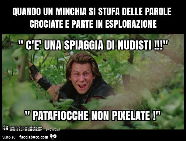 Quando un minchia si stufa delle parole crociate e parte in esplorazione