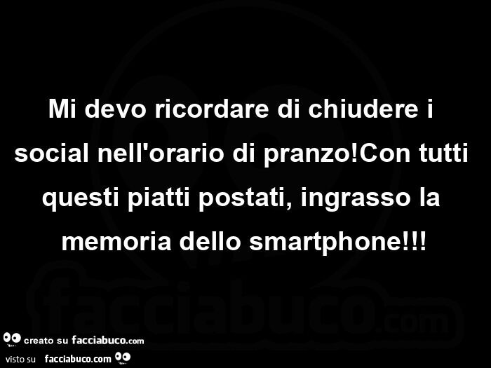 Mi devo ricordare di chiudere i social nell'orario di pranzo! Con tutti questi piatti postati, ingrasso la memoria dello smartphone