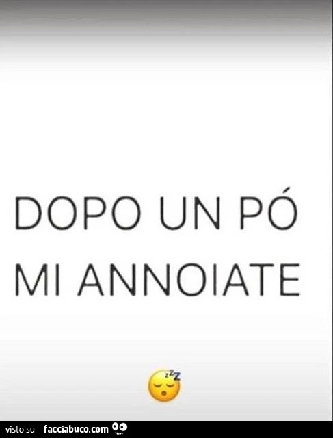 Dopo un po' mi annoiate