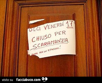 Oggi Venerdì 17 chiuso per scaramnzia