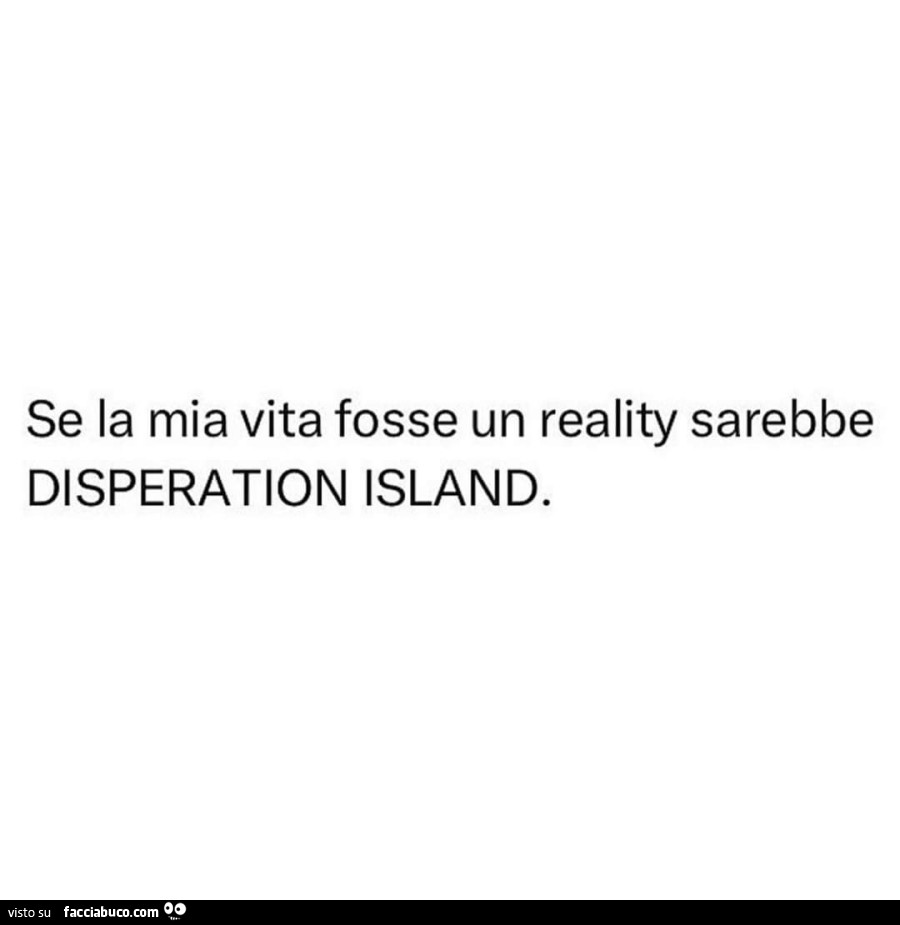 Se la mia vita fosse un reality sarebbe disperation island