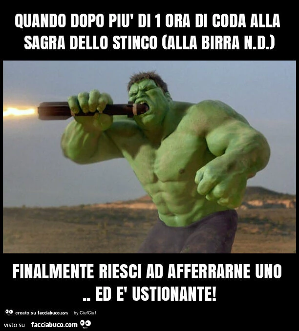 Quando dopo più di 1 ora di coda alla sagra dello stinco (alla birra n. D. ) Finalmente riesci ad afferrarne uno. Ed è ustionante