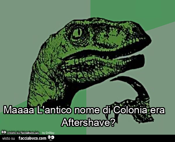 Maaaa l'antico nome di colonia era aftershave?