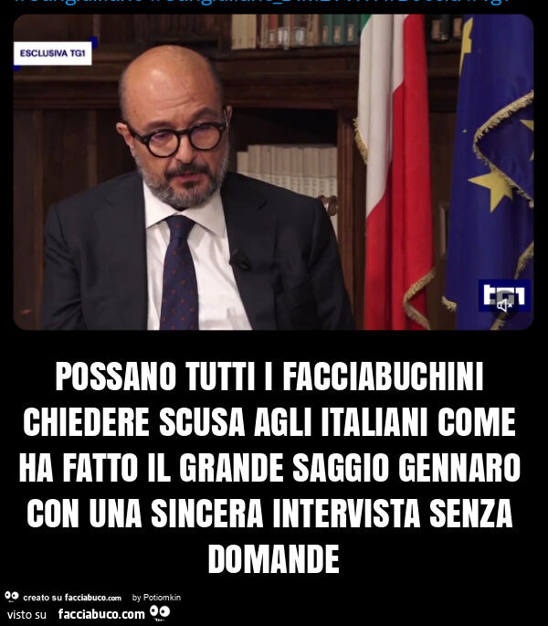 Possano tutti i facciabuchini chiedere scusa agli italiani come ha fatto il grande saggio gennaro con una sincera intervista senza domande