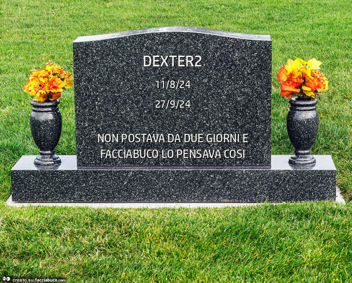 Dexter2. Non postava da due giorni e facciabuco lo pensava cosi