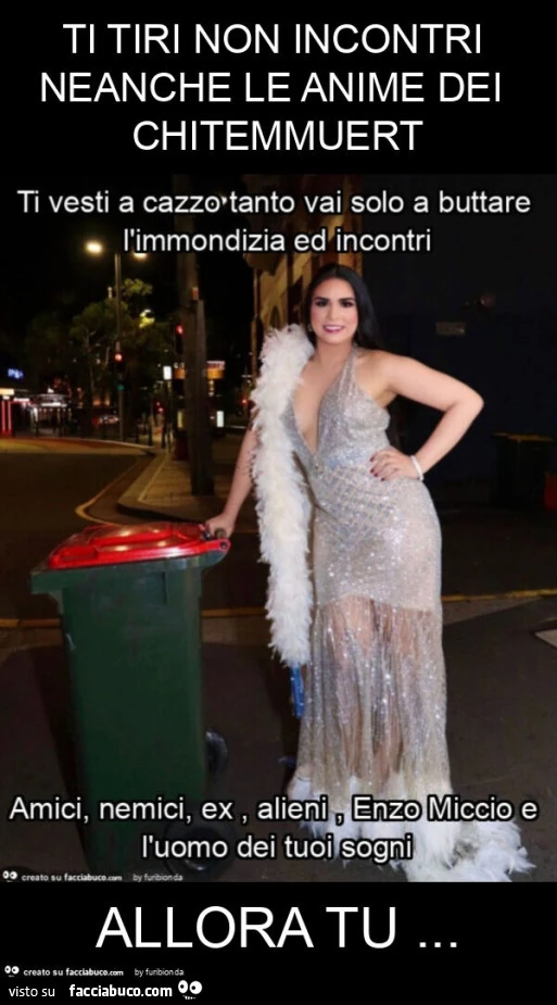 Ti tiri non incontri neanche le anime dei chitemmuert allora tu