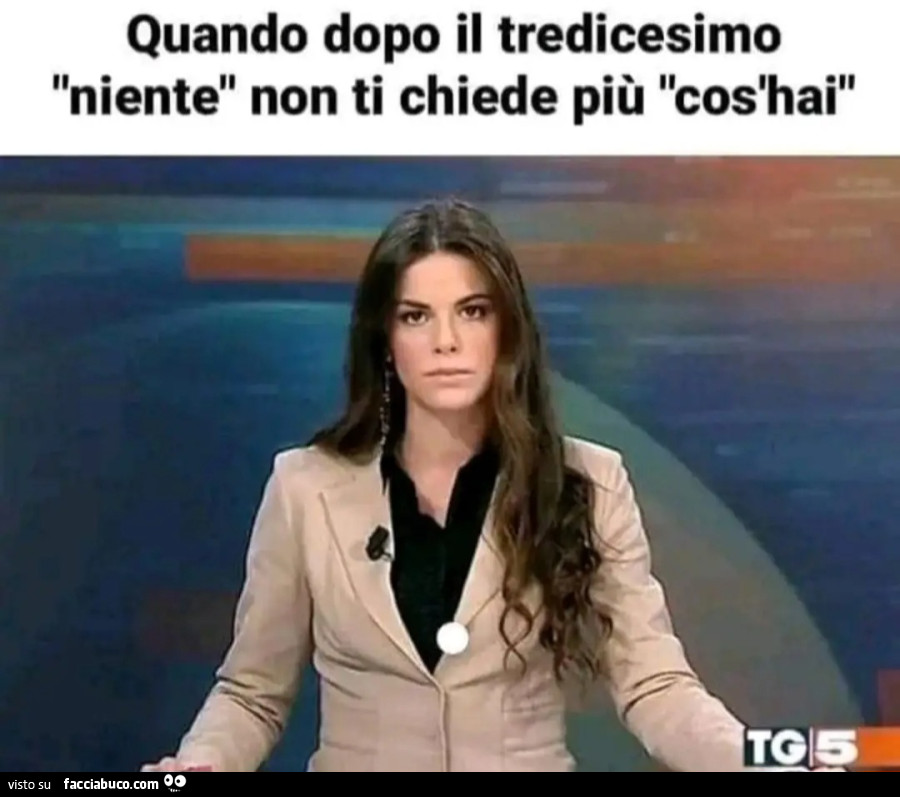 Quando dopo il tredicesimo niente non ti chiede più cos'hai