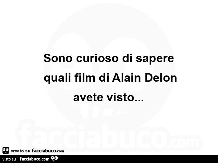 Sono curioso di sapere quali film di alain delon avete visto