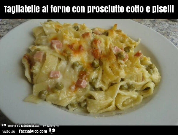 Tagliatelle al forno con prosciutto cotto e piselli