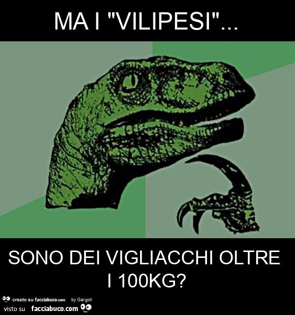 Ma i "vilipesi"… sono dei vigliacchi oltre i 100kg?